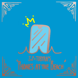 ZuP x Tobyraps "Phones at the Beach"